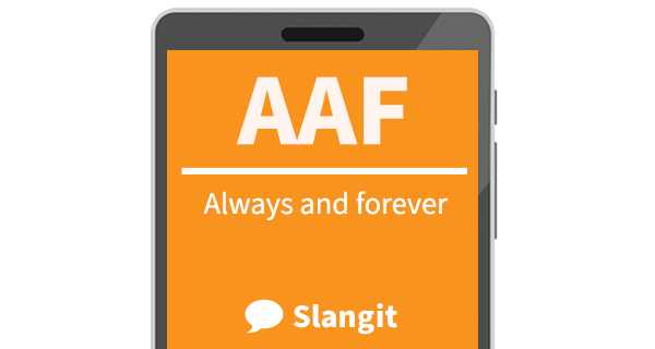AAF means "always and forever"
