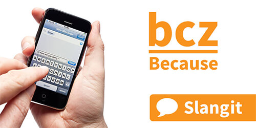 The "bcz" abbreviation is often used when texting