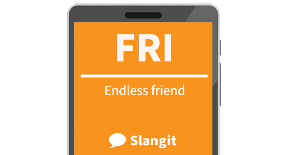 Fri means &quot;endless friend&quot;