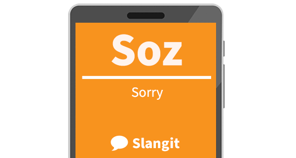 Soz means "I'm sorry"