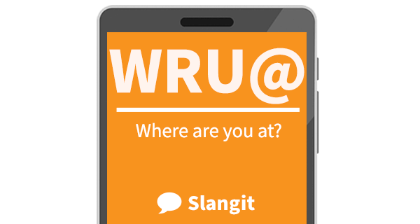 WRU@ means &quot;where are you at?&quot;